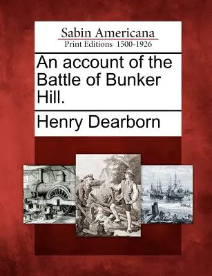 A Bunker Hill-i csata beszámolója. - An Account of the Battle of Bunker Hill.