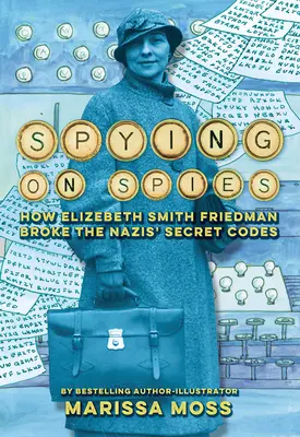 Kémek kémkedése: Hogyan törte meg Elizebeth Smith Friedman a nácik titkos kódjait - Spying on Spies: How Elizebeth Smith Friedman Broke the Nazis' Secret Codes