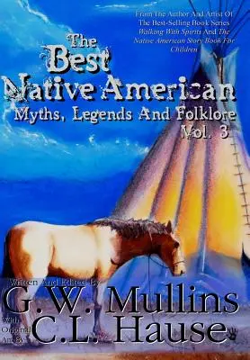 A legjobb indián mítoszok, legendák és népmesék 3. kötet - The Best Native American Myths, Legends, and Folklore Vol.3