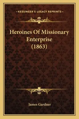 A missziós vállalkozás hősnői - Heroines Of Missionary Enterprise