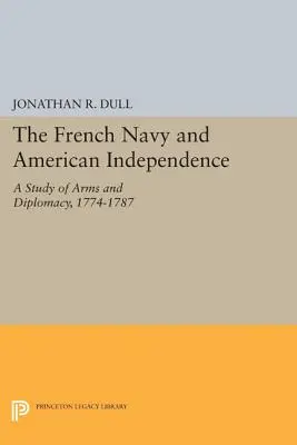 A francia haditengerészet és az amerikai függetlenség: A fegyverek és a diplomácia tanulmánya, 1774-1787 - The French Navy and American Independence: A Study of Arms and Diplomacy, 1774-1787