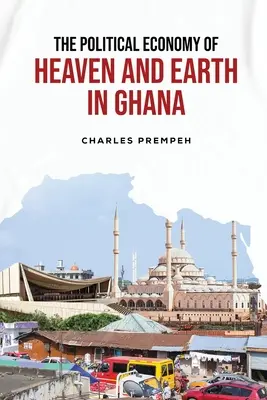 Az Ég és a Föld politikai gazdasága Ghánában - The Political Economy of Heaven and Earth in Ghana