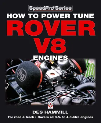 Hogyan hangoljuk a Rover V8-as motorjait a közúton és a versenypályán? - How to Power Tune Rover V8 Engines for Road & Track