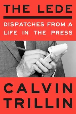 The Lede: Egy élet a sajtóban - The Lede: Dispatches from a Life in the Press