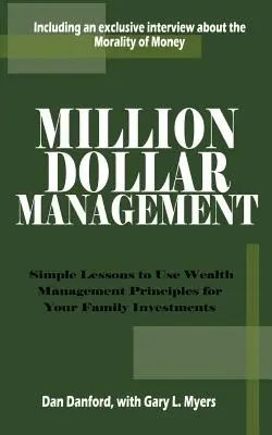 Millió dolláros menedzsment: Egyszerű leckék a vagyonkezelési elvek alkalmazásához a családi befektetésekhez - Million Dollar Management: Simple Lessons to Use Wealth Management Principles for Your Family Investments