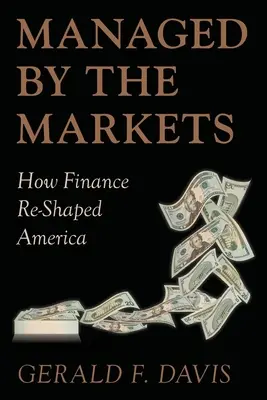 A piacok irányítása: How Finance Reshaped America - Managed by the Markets: How Finance Reshaped America