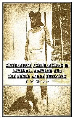 Zintgraff felfedezései Bamendában, Adamawában és a Benue-földeken 1889-1892 - Zintgraff's Explorations in Bamenda, Adamawa and the Benue Lands 1889-1892