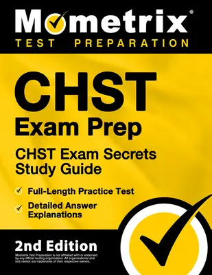Chst Exam Prep - Chst Exam Secrets Study Guide, teljes hosszúságú gyakorlati teszt, részletes válaszmagyarázatok: [2. kiadás] - Chst Exam Prep - Chst Exam Secrets Study Guide, Full-Length Practice Test, Detailed Answer Explanations: [2nd Edition]