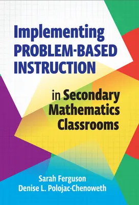 A problémaalapú oktatás megvalósítása a középiskolai matematikaórákon - Implementing Problem-Based Instruction in Secondary Mathematics Classrooms