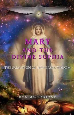 Mária és az isteni Sophia: Az egyetemes bölcsesség üdvössége - Mary and the Divine Sophia: The Salvation of Universal Wisdom