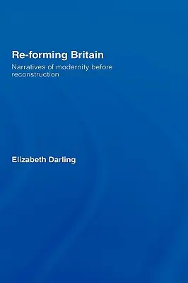 Nagy-Britannia újraformálása: A modernitás elbeszélései az újjáépítés előtt - Re-forming Britain: Narratives of Modernity before Reconstruction