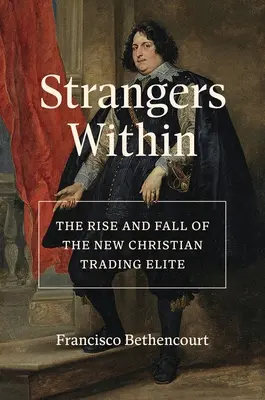 Idegenek belül: Az új keresztény kereskedelmi elit felemelkedése és bukása - Strangers Within: The Rise and Fall of the New Christian Trading Elite