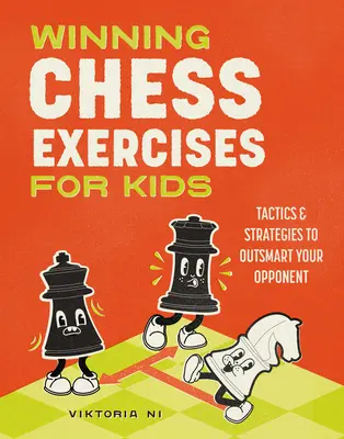 Nyerő sakkgyakorlatok gyerekeknek: Taktikák és stratégiák, hogy túljárj az ellenfeled eszén - Winning Chess Exercises for Kids: Tactics and Strategies to Outsmart Your Opponent