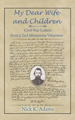 Drága feleségem és gyermekeim: Polgárháborús levelek egy 2. minnesotai önkéntes katonától - My Dear Wife and Children: Civil War Letters from a 2nd Minnesota Volunteer