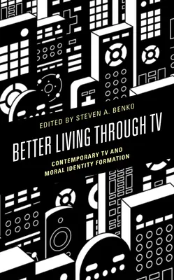 Jobb élet a televízión keresztül: A kortárs televíziózás és az erkölcsi identitás kialakulása - Better Living through TV: Contemporary TV and Moral Identity Formation