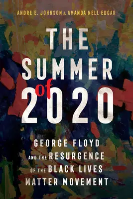 A 2020-as nyár: George Floyd és a Black Lives Matter mozgalom újjáéledése - The Summer of 2020: George Floyd and the Resurgence of the Black Lives Matter Movement