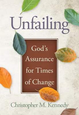 Unfailing: Isten biztosítéka a változások idejére - Unfailing: God's Assurance for Times of Change