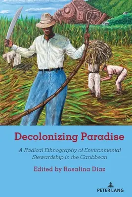 A Paradicsom dekolonizálása: A környezeti gondoskodás radikális etnográfiája a Karib-térségben - Decolonizing Paradise: A Radical Ethnography of Environmental Stewardship in the Caribbean