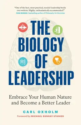 A vezetés biológiája: Fogadd el az emberi természetedet, és legyél jobb vezető - The Biology of Leadership: Embrace Your Human Nature and Become a Better Leader