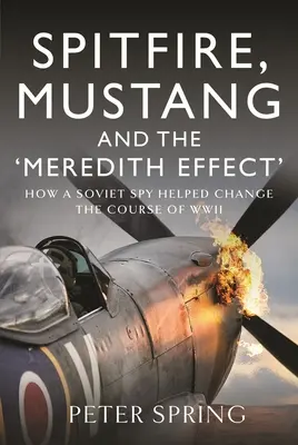 Spitfire, Mustang és a „Meredith-effektus”: Hogyan segített egy szovjet kém megváltoztatni a második világháború menetét? - Spitfire, Mustang and the 'Meredith Effect': How a Soviet Spy Helped Change the Course of WWII