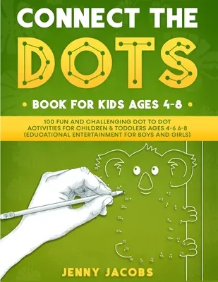 Connect The Dots for Kids 1: 100 szórakoztató és kihívást jelentő pont-pont tevékenység 4-6 6-8 éves korú gyerekeknek és kisgyermekeknek (Oktatási szórakozás gyerekeknek). - Connect The Dots for Kids 1: 100 Fun and Challenging Dot to Dot Activities for Children and Toddlers Ages 4-6 6-8 (Educational Entertainment for Bo