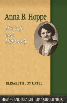 Anna B. Hoppe: Élete és himnuszai - Anna B. Hoppe: Her Life and Hymnody