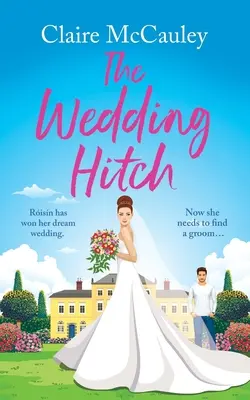 Az esküvői csáklya: Egy nevetős, ellenségből szerelmespárrá váló romantikus komédia - The Wedding Hitch: A laugh-out-loud enemies to lovers rom-com