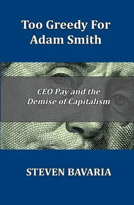 Túl mohó Adam Smithhez: A vezérigazgatói fizetés és a kapitalizmus bukása - Too Greedy for Adam Smith: CEO Pay and the Demise of Capitalism