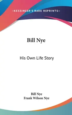 Bill Nye: Saját élettörténete - Bill Nye: His Own Life Story