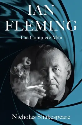 Ian Fleming: Fleming: A teljes ember - Ian Fleming: The Complete Man