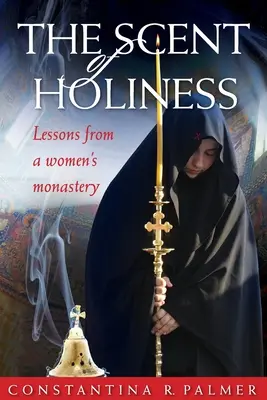 A szentség illata: Egy női kolostor tanulságai - The Scent of Holiness: Lessons from a Women's Monastery