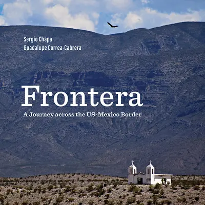 Frontera: Utazás az amerikai-mexikói határon át - Frontera: A Journey Across the Us-Mexico Border