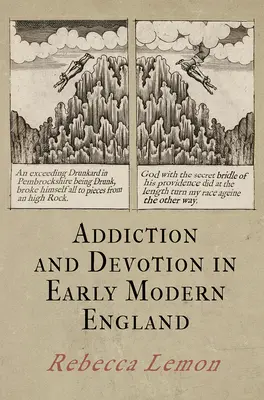 Függőség és odaadás a kora újkori Angliában - Addiction and Devotion in Early Modern England