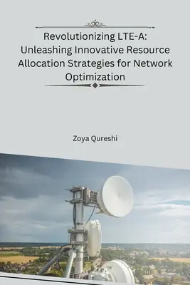 Az LTE-A forradalmasítása: Innovatív erőforrás-elosztási stratégiák felszabadítása a hálózatoptimalizálás érdekében - Revolutionizing LTE-A: Unleashing Innovative Resource Allocation Strategies for Network Optimization