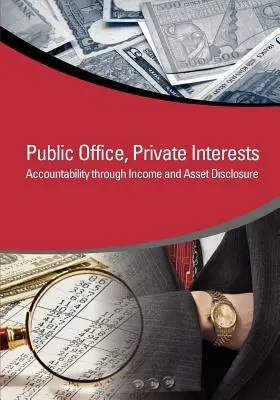 Közhivatal, magánérdekek: Elszámoltathatóság a jövedelem és a vagyon közzététele révén - Public Office, Private Interests: Accountability Through Income and Asset Disclosure