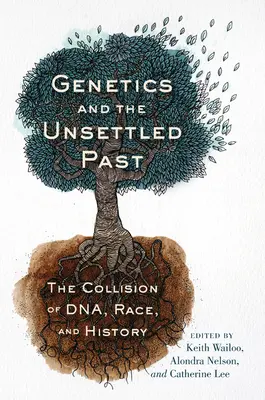 Genetika és a rendezetlen múlt: A DNS, a faj és a történelem ütközése - Genetics and the Unsettled Past: The Collision of Dna, Race, and History