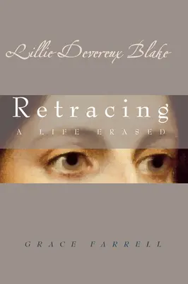 Lillie Devereux Blake: Blake Blake Blake: Egy kitörölt élet visszavezetése - Lillie Devereux Blake: Retracing a Life Erased