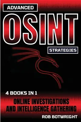 Haladó OSINT stratégiák: Online nyomozások és hírszerzés - Advanced OSINT Strategies: Online Investigations And Intelligence Gathering