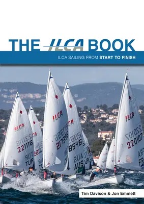 Az Ilca-könyv: Ilca Sailing from Start to Finish - The Ilca Book: Ilca Sailing from Start to Finish