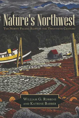 A természet északnyugati része: A Csendes-óceán északi lejtője a huszadik században - Nature's Northwest: The North Pacific Slope in the Twentieth Century