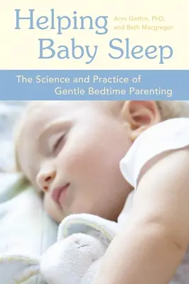 Segítünk a babának aludni: A szelíd lefekvés előtti szülői gondoskodás tudománya és gyakorlata - Helping Baby Sleep: The Science and Practice of Gentle Bedtime Parenting