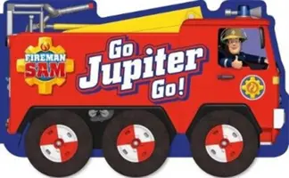 Fireman Sam: Jupiter, gyerünk! (formás, kerekes táblás könyv) - Fireman Sam: Go, Jupiter, Go! (a shaped board book with wheels)