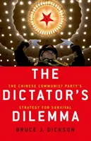 A diktátor dilemmája: A Kínai Kommunista Párt túlélési stratégiája - The Dictator's Dilemma: The Chinese Communist Party's Strategy for Survival