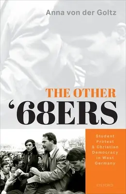 A többi '68-as: Diáktüntetés és kereszténydemokrácia Nyugat-Németországban - The Other '68ers: Student Protest and Christian Democracy in West Germany