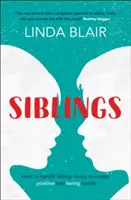 Testvérek: Hogyan kezeljük a testvéri rivalizálást, hogy erős és szeretetteljes köteléket teremtsünk - Siblings: How to Handle Sibling Rivalry to Create Strong and Loving Bonds