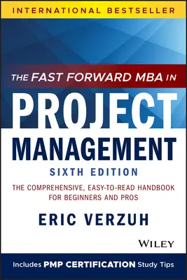 A Fast Forward MBA a projektmenedzsmentben: Átfogó, könnyen olvasható kézikönyv kezdőknek és profiknak - The Fast Forward MBA in Project Management: The Comprehensive, Easy-To-Read Handbook for Beginners and Pros