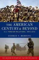 Az amerikai század és azon túl: Az Egyesült Államok külkapcsolatai, 1893-2014 - The American Century and Beyond: U.S. Foreign Relations, 1893-2014