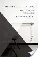 Az első polgárjog: Hogyan építették a liberálisok a börtönös Amerikát? - The First Civil Right: How Liberals Built Prison America