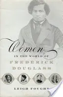 Nők Frederick Douglass világában - Women in the World of Frederick Douglass