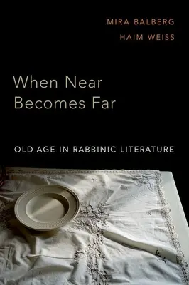 Amikor a közel távolba kerül: Az öregedés a rabbinikus irodalomban - When Near Becomes Far: Aging in Rabbinic Literature